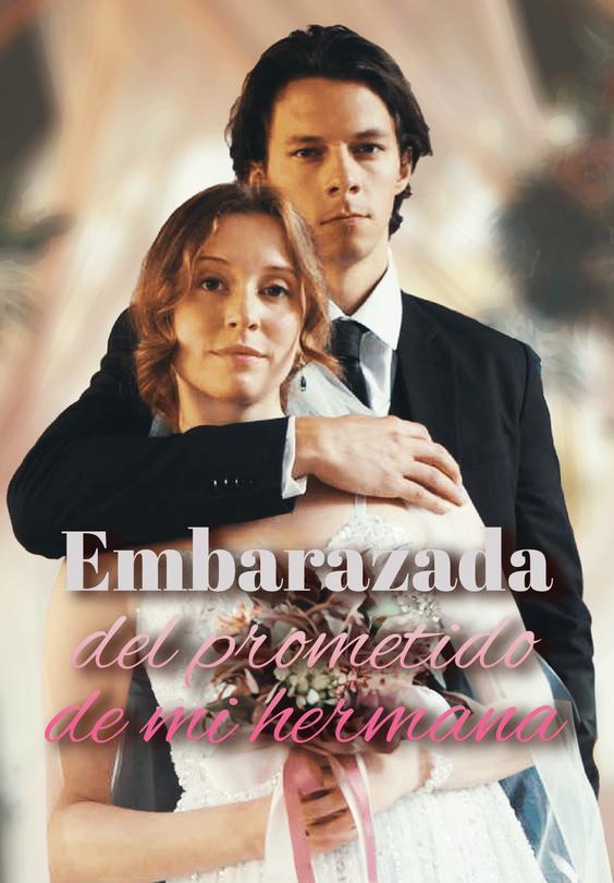 Embarazada del prometido de mi hermana
