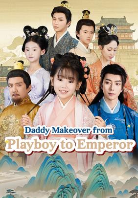 Daddy Makeover from Playboy to Emperor