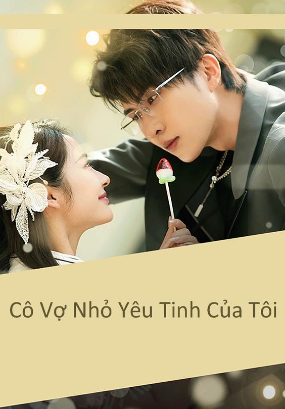 Cô Vợ Nhỏ Yêu Tinh Của Tôi
