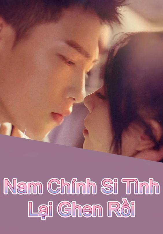 Nam Chính Si Tình Lại Ghen Rồi