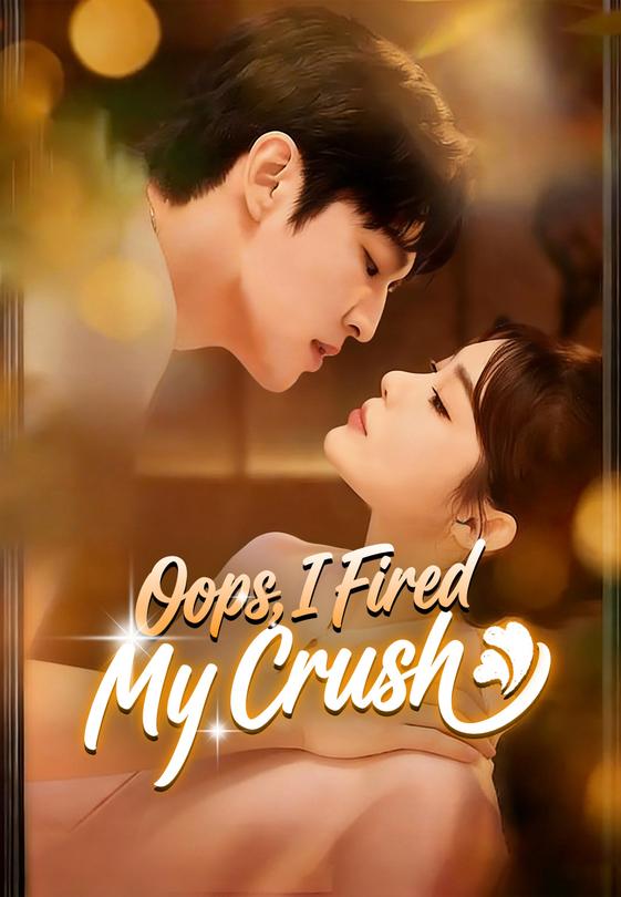 Oops, I Fired My Crush