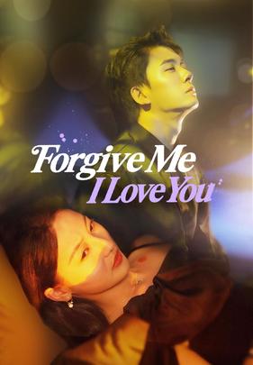 Forgive Me, I Love You