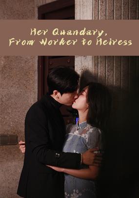 Her Quandary, From Worker to Heiress