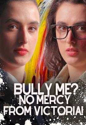 Bully Me？No Mercy from Victoria!