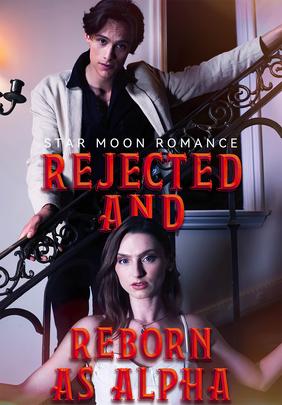 Star Moon Romance Rejected And Reborn As Alpha