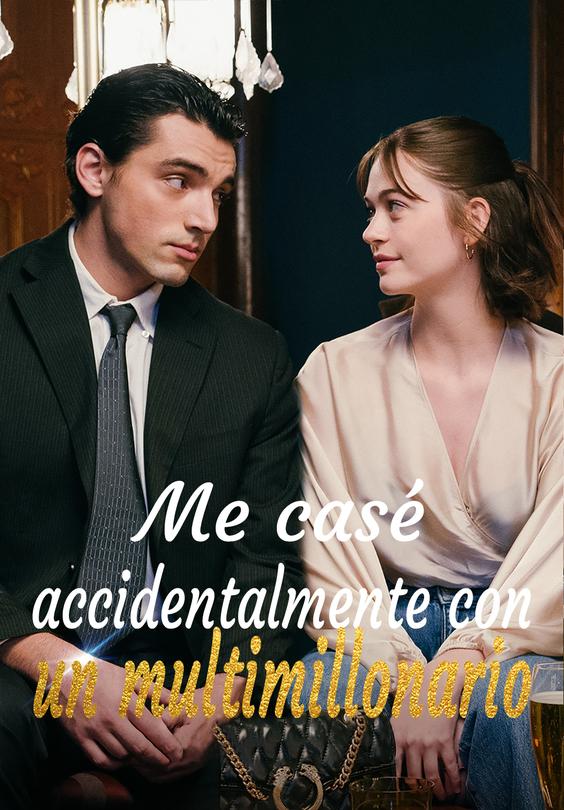 Me casé accidentalmente con un multimillonario