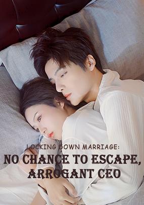 Locking Down Marriage No Chance to Escape, Arrogant CEO