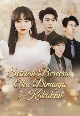 Setelah Bercerai, Aku Dimanja 3 Kakakku