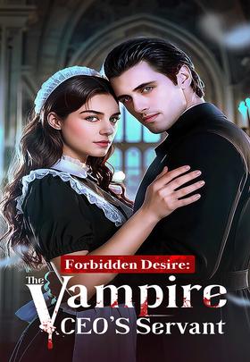 Forbidden Desire：The Vampire CEO's Servant