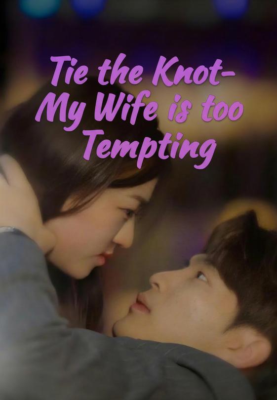 Tie the Knot- My Wife is too Tempting