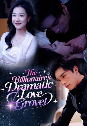 The Billionaire's Dramatic Love Grovel