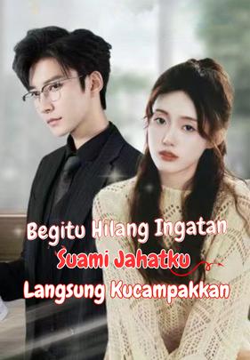 Begitu Hilang Ingatan, Suami Jahatku Langsung Kucampakkan