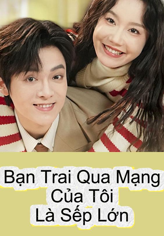 Bạn Trai Qua Mạng Của Tôi Là Sếp Lớn