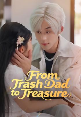 From Trash Dad to Treasure