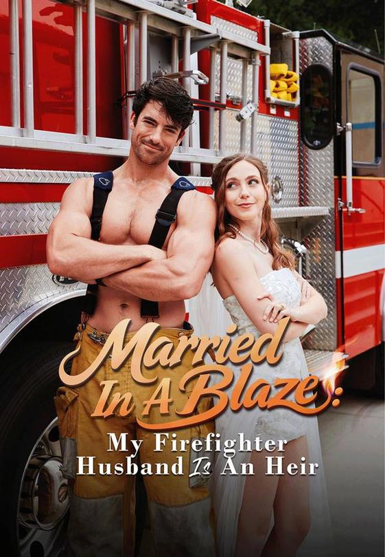 Married In A Blaze：My Firefighter Husband Is An Heir