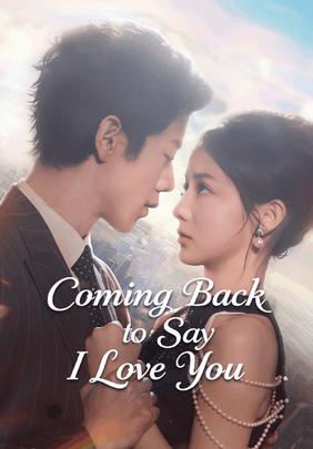 Coming Back to Say I Love You