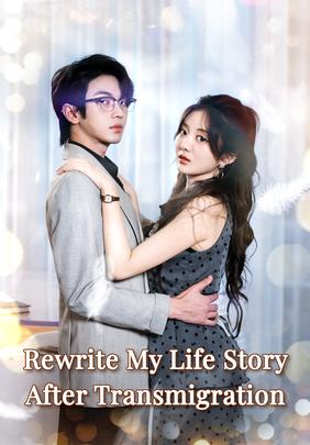 Rewrite My Life Story After Transmigration