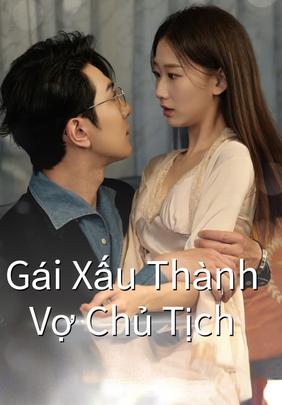 Gái Xấu Thành Vợ Chủ Tịch