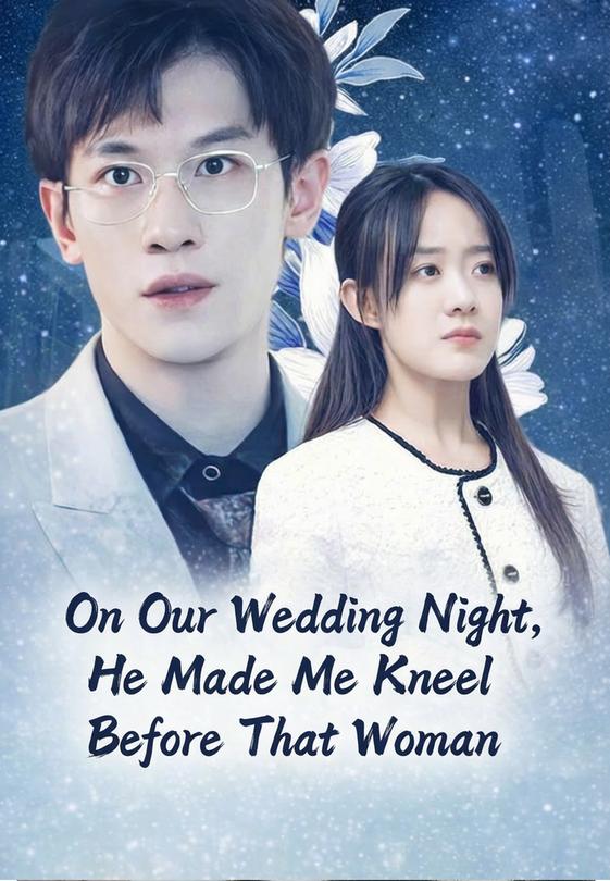 On Our Wedding Night, He Made Me Kneel Before That Woman